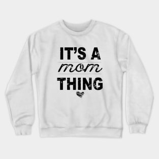 Its A Mom Thing Mom Crewneck Sweatshirt